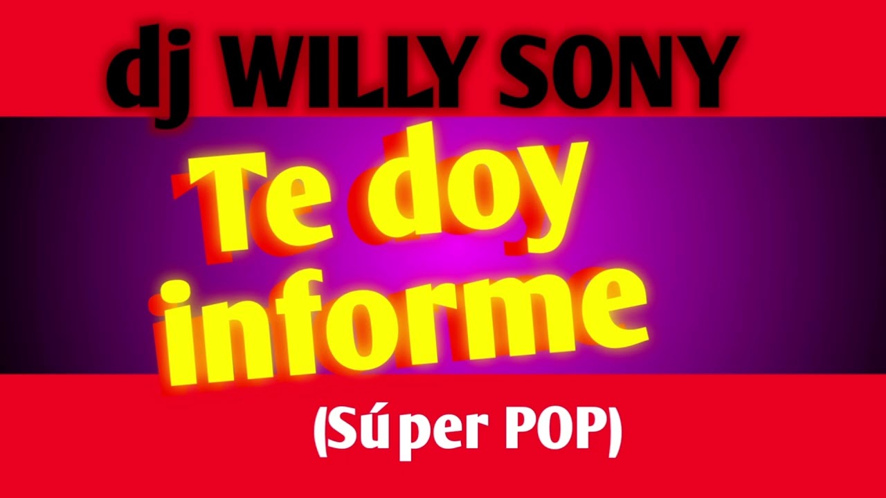 Te doy informe (Súper POP) | dj Willy Sony