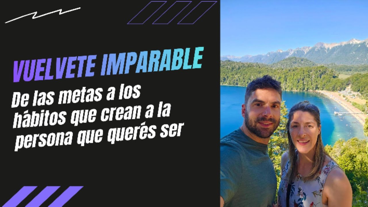 VOLVETE IMPARABLE | De las metas a los hábitos que crean la persona que querés ser
