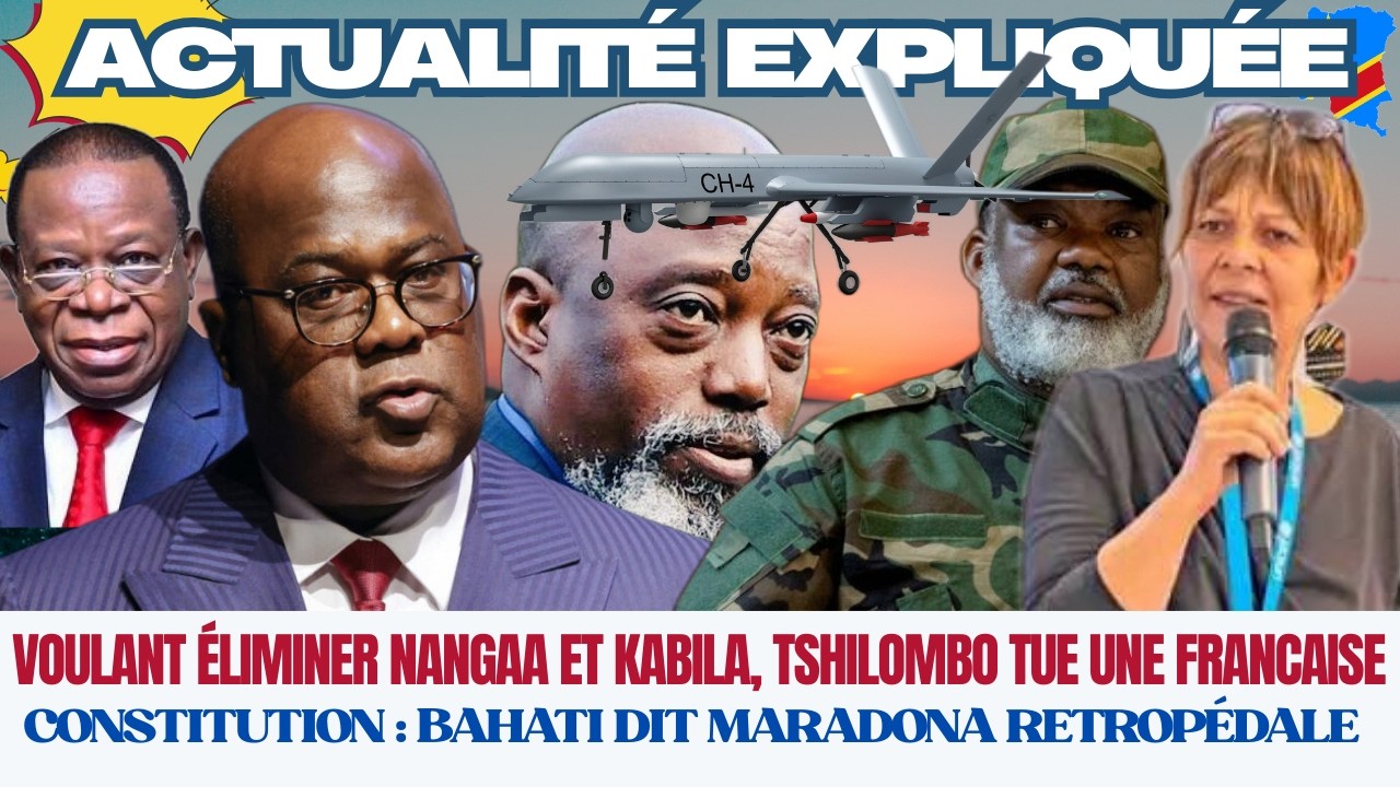 ACTU EXPLIQUÉE 11.03 - VOULANT ÉLIMINER NANGAA ET KABILA, LE DRONE DE TSHILOMBO TUE UNE FRANCAISE