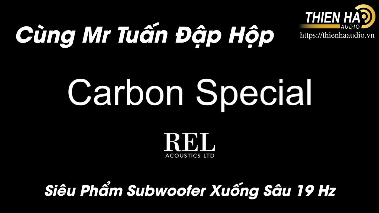 [Phần 1] Cùng Mr Tuấn Đập Hộp Loa REL Carbon Special - Siêu Phẩm Công Suất 1000W - Xuống Sâu 19Hz