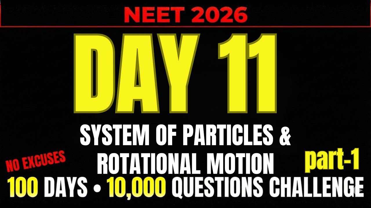 NEET 2026 || DAY 11 || SYSTEM OF PARTICLES & ROTATIONAL MOTION  || 100 DAY 10000 QUESTION CHALLENGE