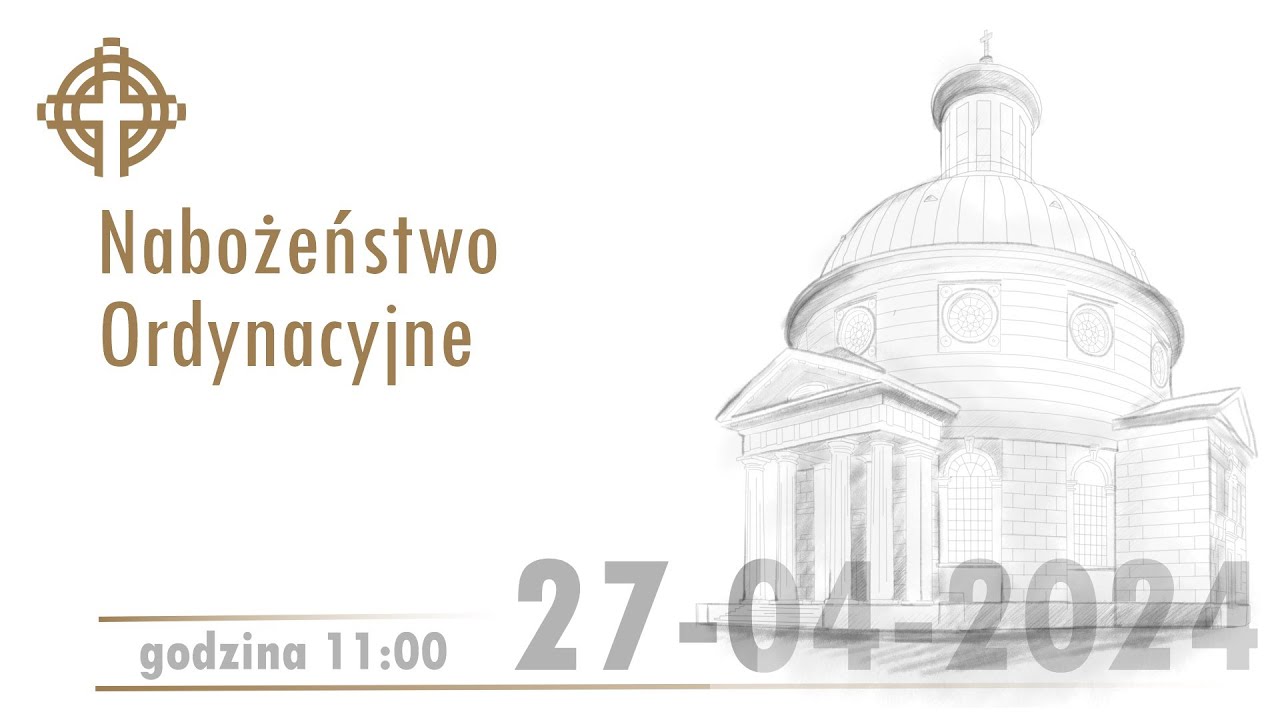 Nabożeństwo Ordynacyjne z kościoła ewangelicko-augsb. Świętej Trójcy 27 kwietnia 2024 godz. 11:00