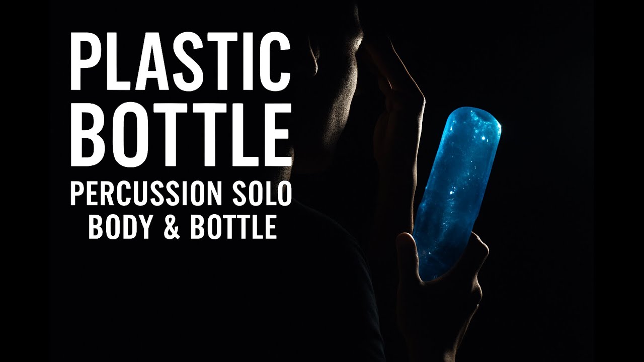 ´Plastic Bottle` – Percussion Solo for Plastic Bottle and Body Percussion