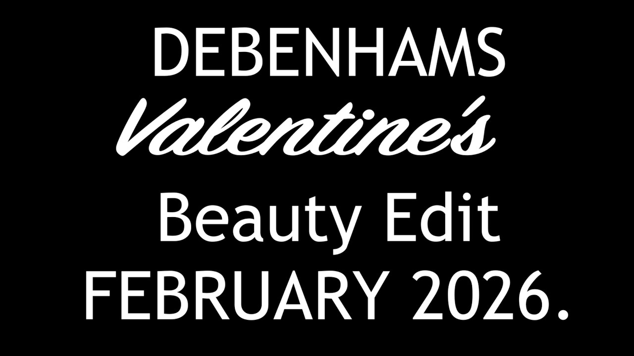 DEBENHAMS Valentine's Beauty Edit 2026. AVAILABLE NOW. FULL-SPOILERS.
