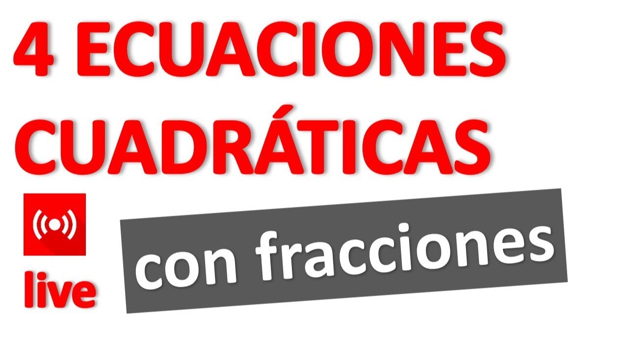 ECUACIONES CUADRÁTICAS O DE SEGUNDO GRADO CON FRACCIONES