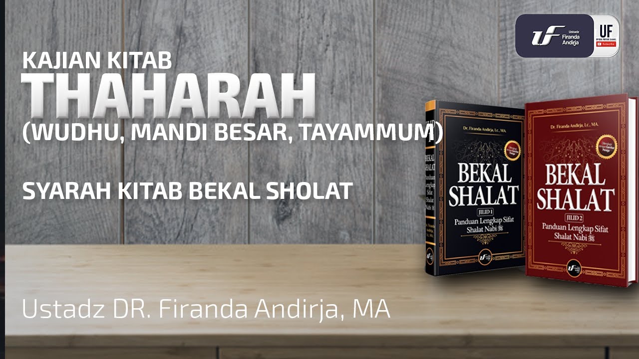 Syarah Bekal Sholat : Thaharah - Ustadz Dr. Firanda Andirja, M.A.