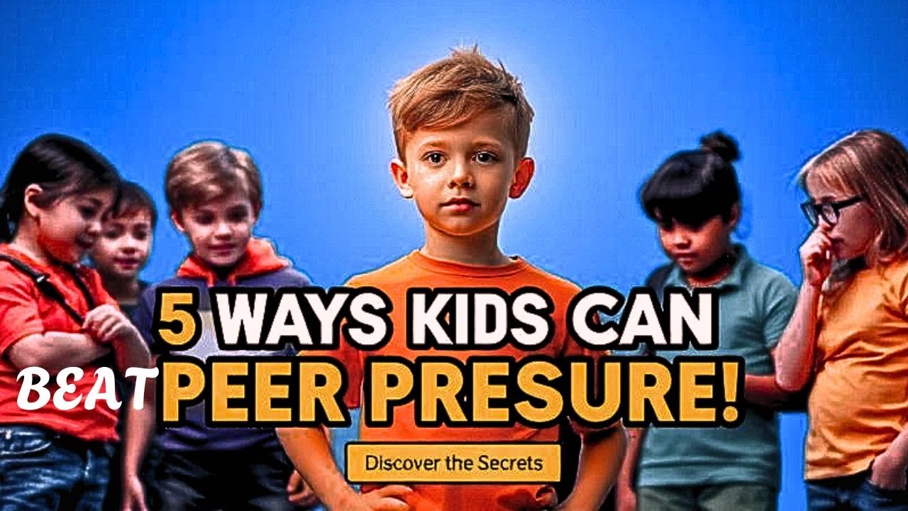 5, Ways Kids Can Beat Peer Pressure ( 1...