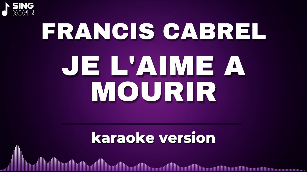 FRANCIS CABREL - JE L'AIME A MOURIR ( KARAOKE VERSION )