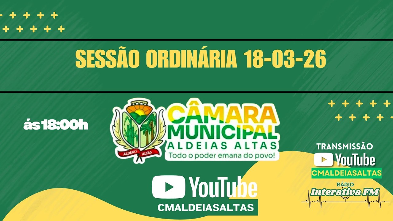 SESSÃO ORDINÁRIA 18/03/2026, CÂMARA MUNICIPAL DE VEREADORES DE ALDEIAS ALTAS