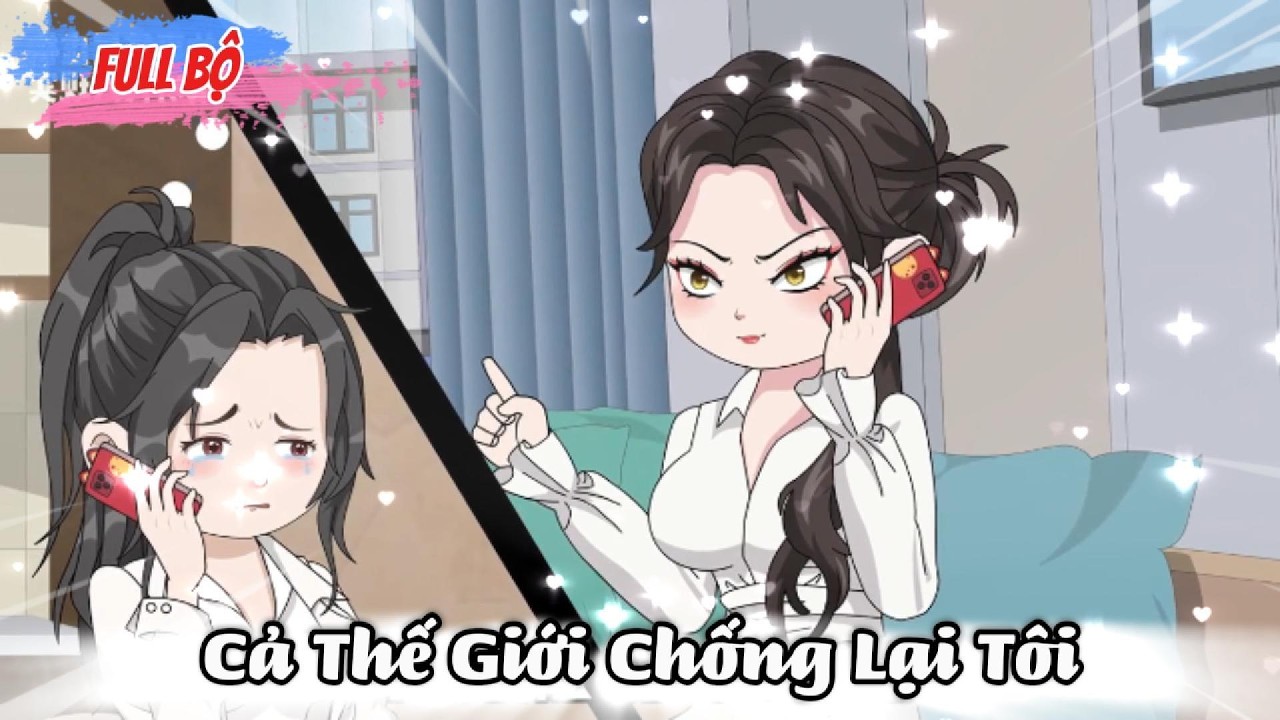 Full Có Kết : Cả Thế Giới Chống Lại Tôi - NuNu Tỷ