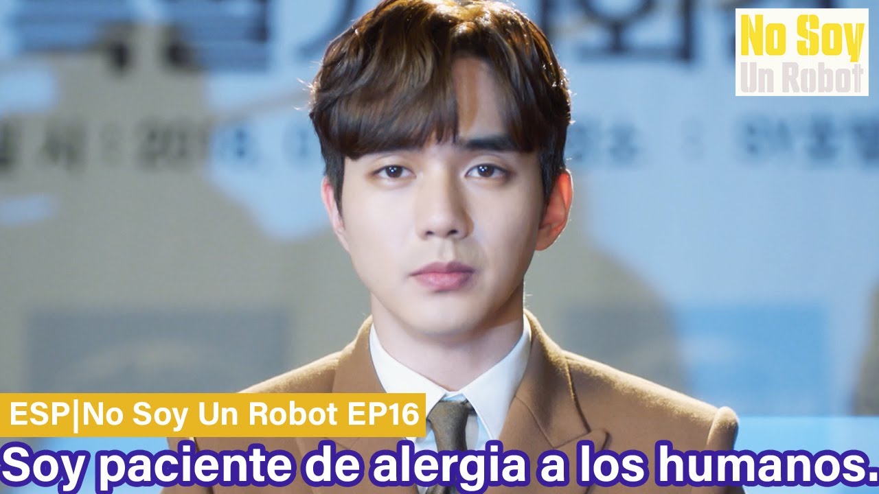 ESP| Resumen|No Soy Un Robot Capítulos 15-2| ¿Por qué te ríes? Es que estoy tan feliz...