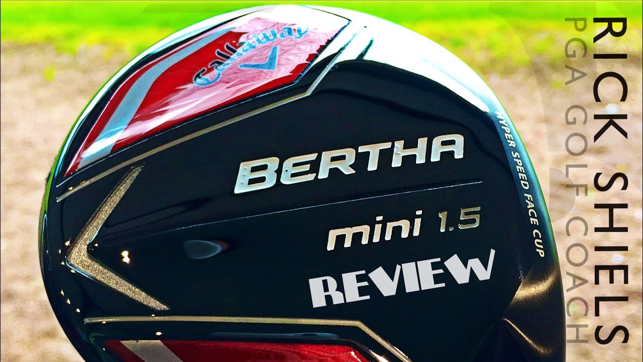 CALLAWAY BERTHA MINI 1.5 REVIEW