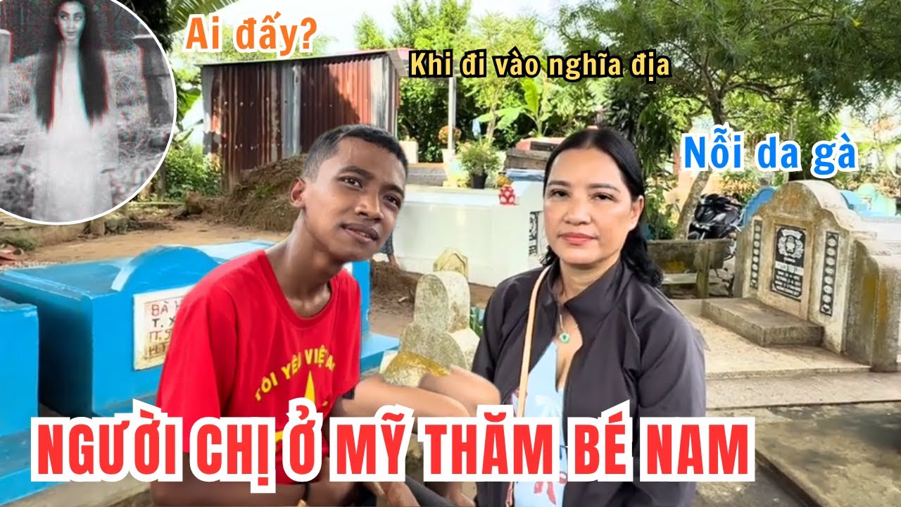 Người Chị Ở Mỹ Về Thăm Bé Nam Sống Ở Nghĩa Địa. Nỗi Da Gà Khi Cùng Bé Nam Khám Phá Chuyện Tâm Linh