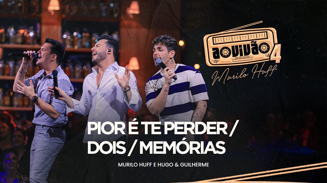 Murilo Huff e Hugo & Guilherme - Pior é Te Perder / Dois / Memórias (Ao Vivão 4)