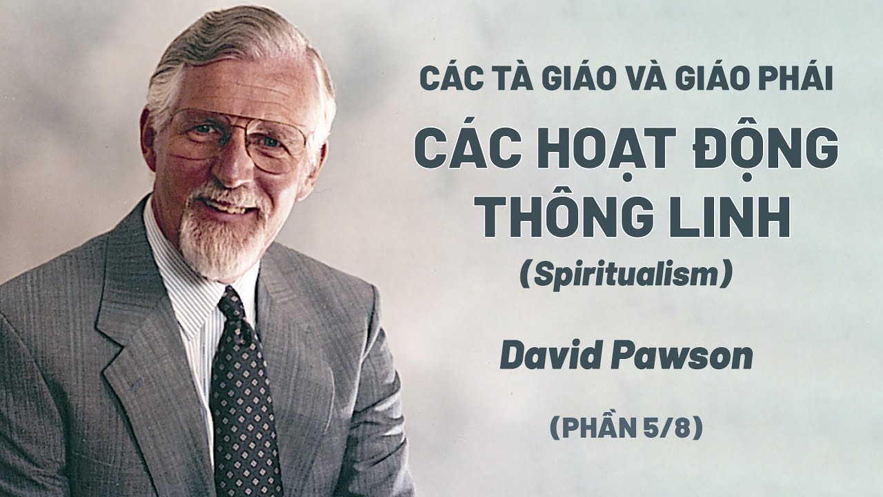 Các Tà Giáo Và Giáo Phái | Các Hoạt Động Thông Linh (Spiritualism) | David Pawson