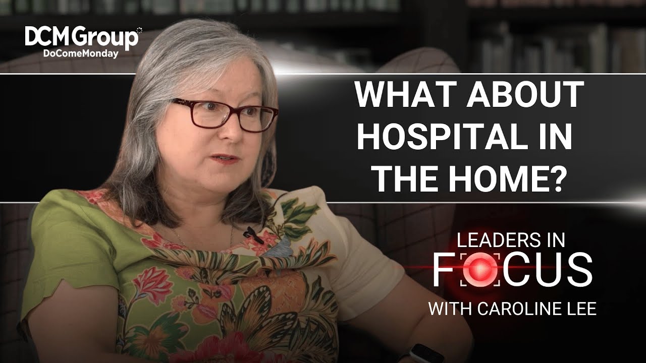 What about hospital in the home? | Leaders in Focus with Caroline Lee, CEO Leecare