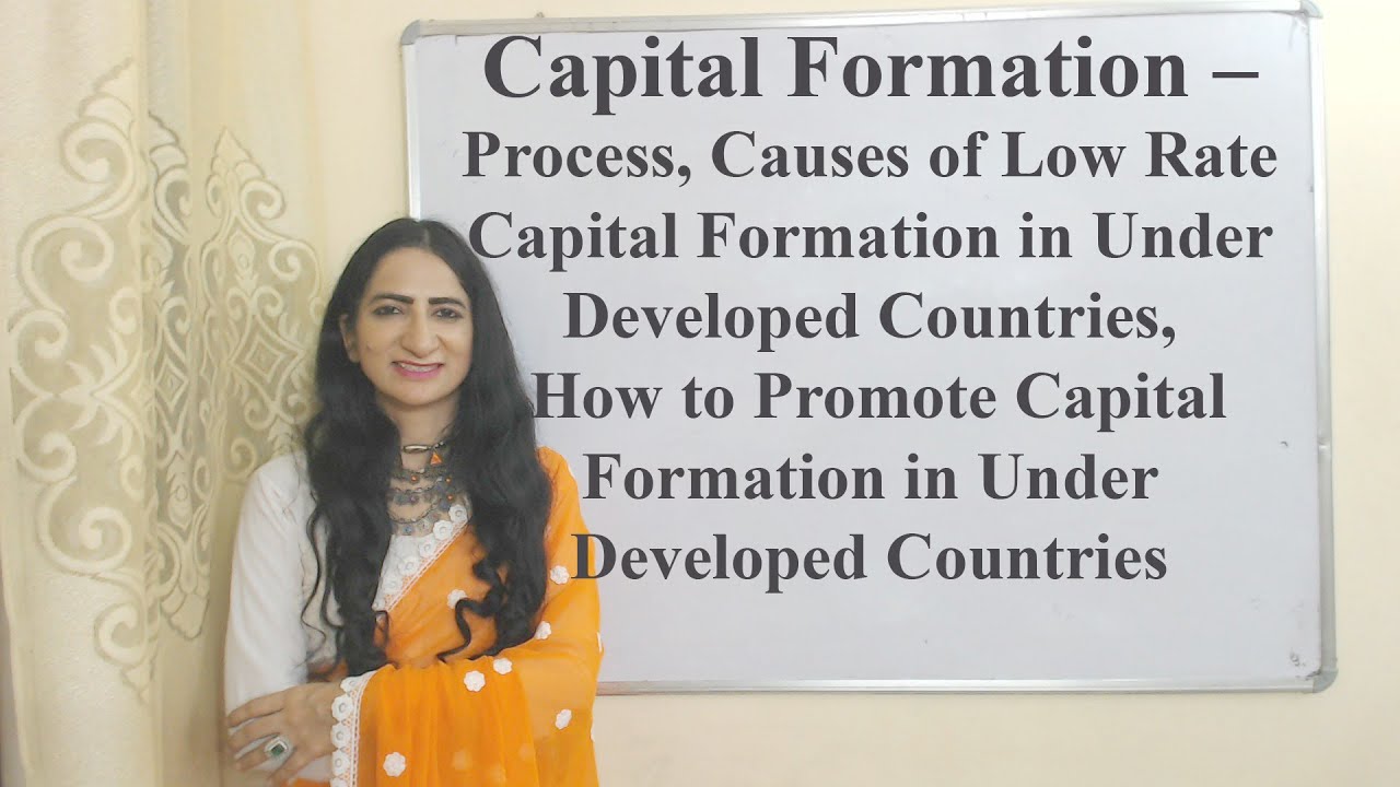 Capital Formation – Process, Causes of Low Rate in Under Developed Countries, How to Promote in UDC