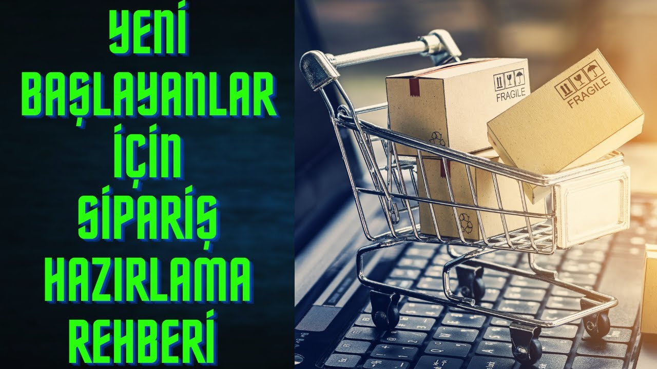 E-Ticaret Sipariş Hazırlama Rehberi - Hepsiburada - Trendyol - N11 - Gittigidiyor - Çiçeksepeti