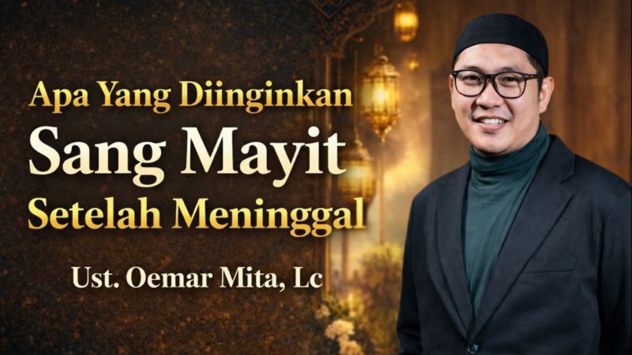 Jika Mayit Bisa Bicara, Ini Yang Ia Minta | Ust. Oemar Mita, Lc
