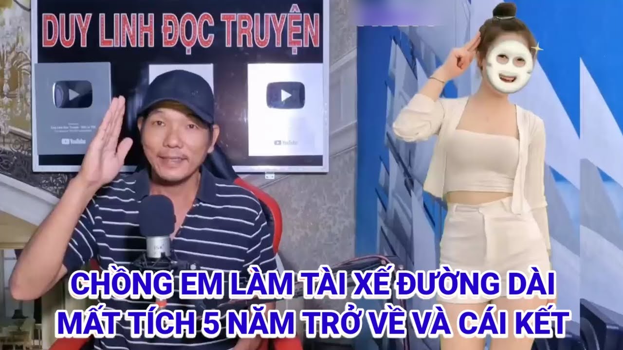 Chồng em làm tài xế đường dài mất tích 5 năm khi trở về vợ đã có chồng mới ở trong nhà mình