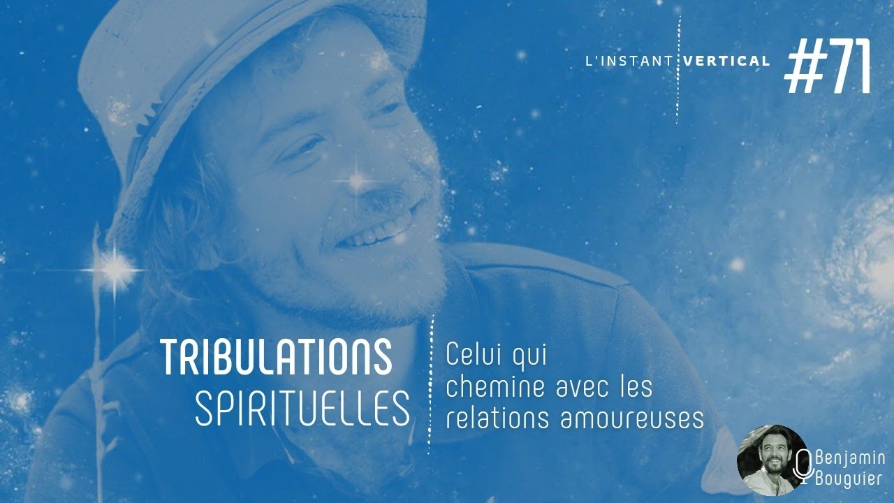 &Eacute;pisode 71 - Tribulations spirituelles #1 - Celui qui chemine avec les relations amoureuses