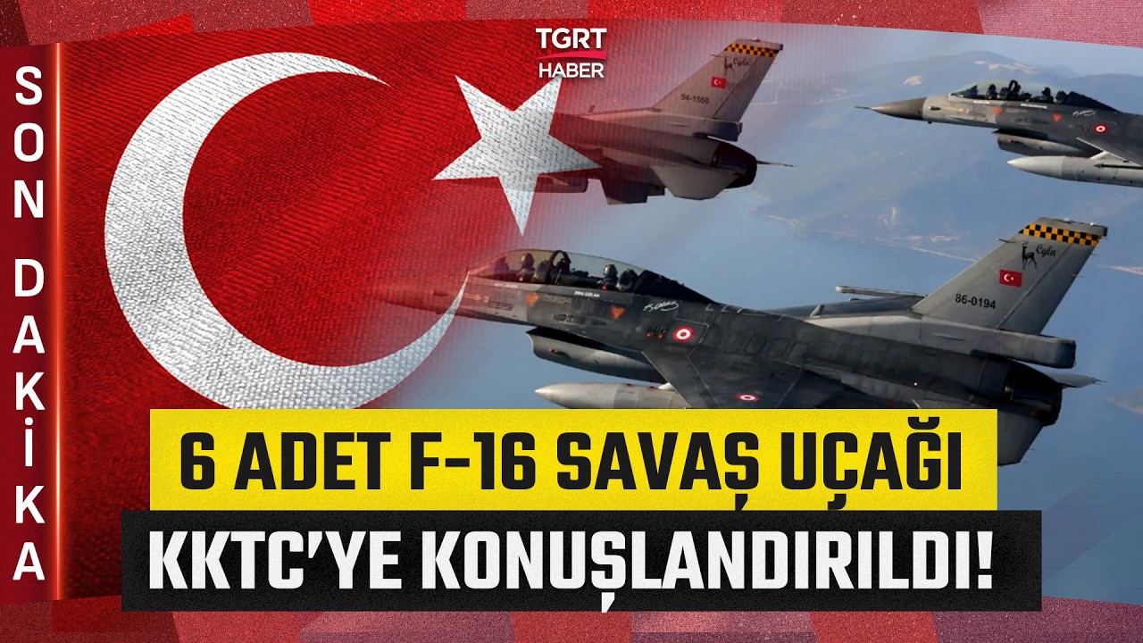 #SONDAKİKA | MSB Duyurdu! 6 Adet F-16 KKTC'ye Konuşlandırıldı - TGRT Haber