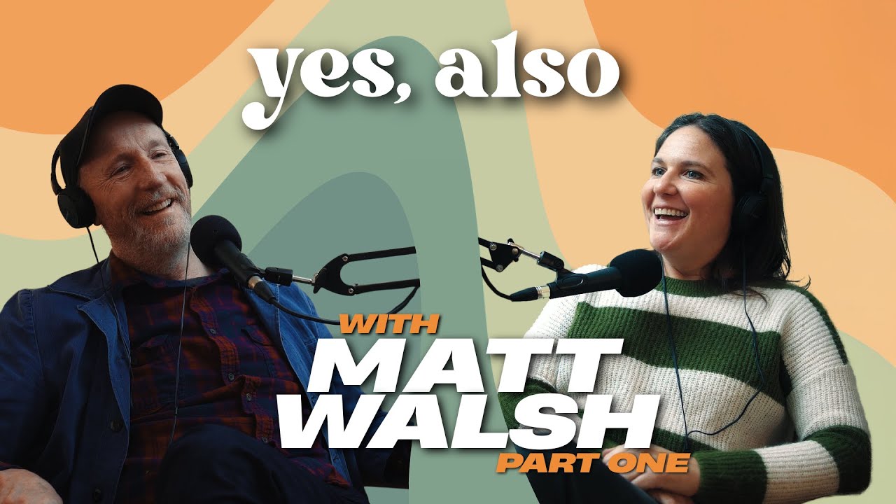 Yes, Also - Matt Walsh