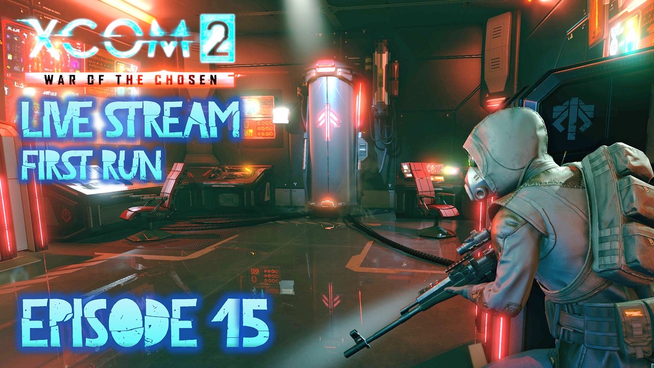 LIVESTREAM: XCom2: War Of The Chosen  [E15] The Last Chosen - Holding Aloft The Torch Of Hope!