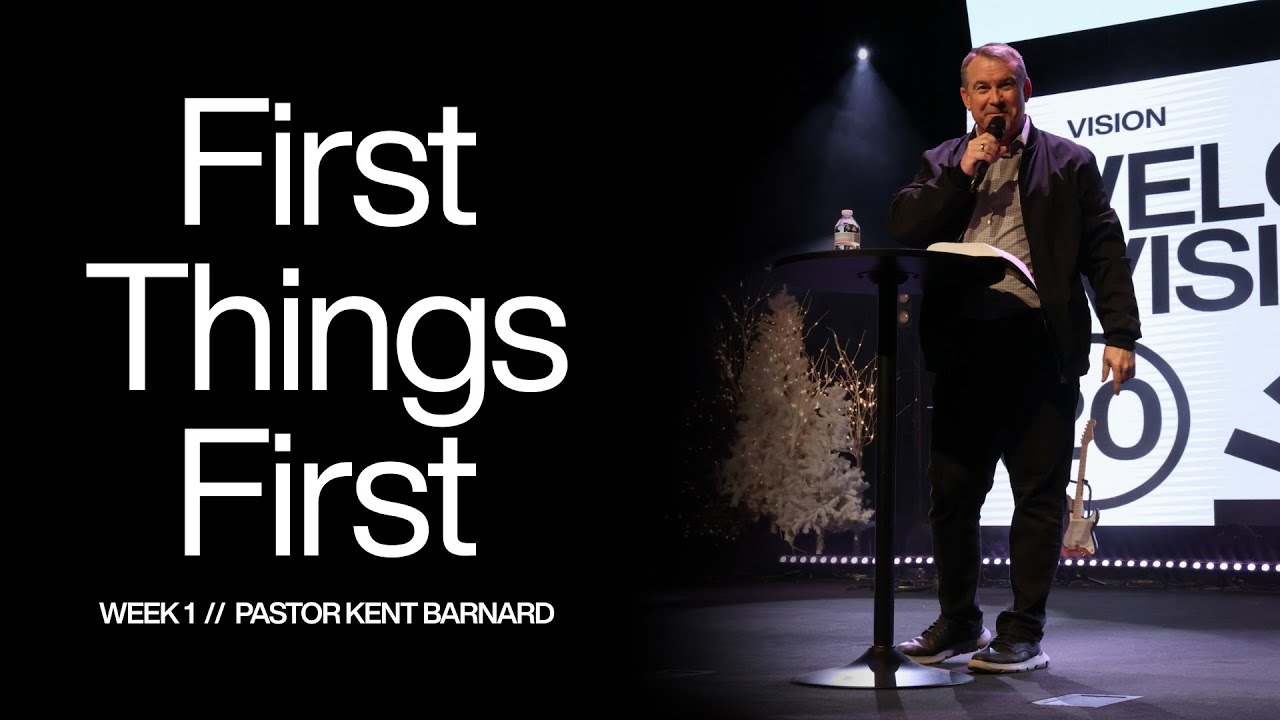 First Things First | Pastor Kent Barnard | Vision City Church