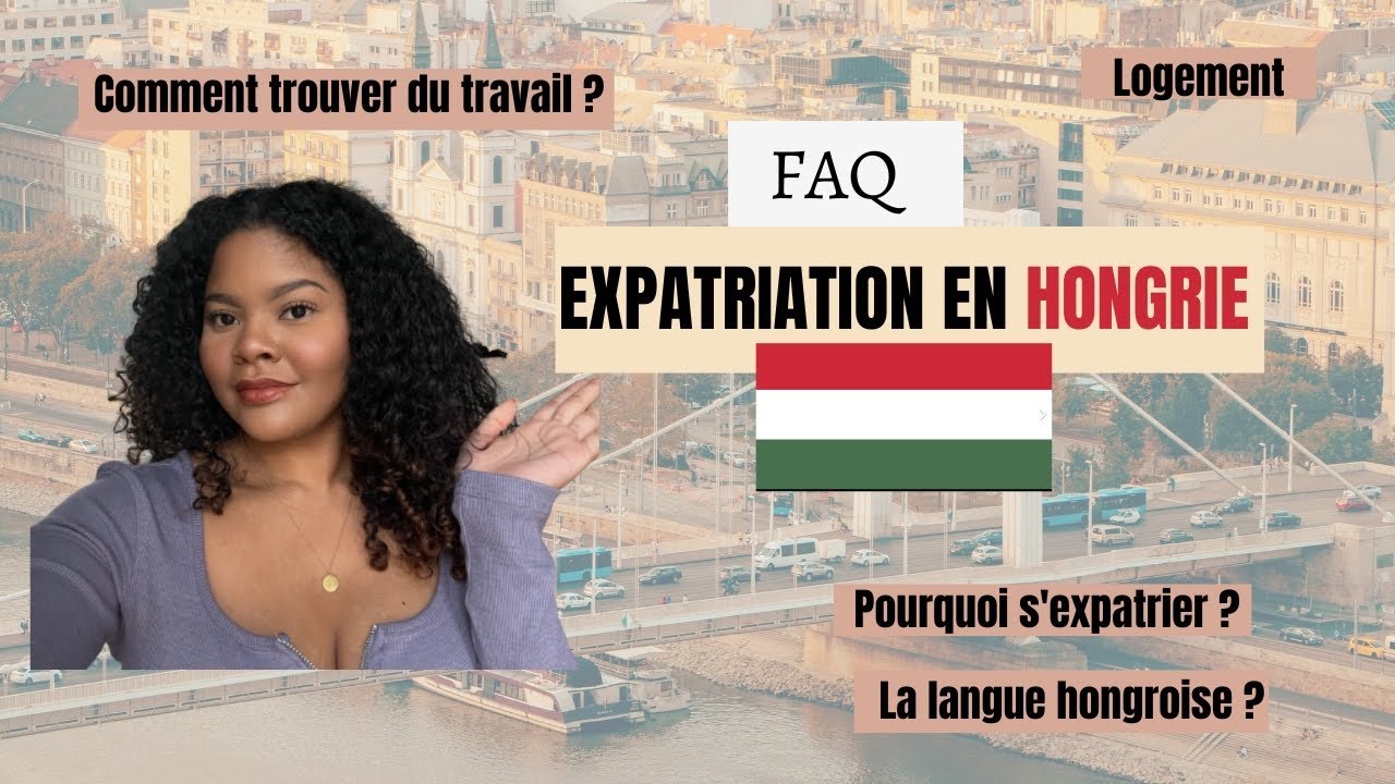 FAQ| Pourquoi je vis en Hongrie : expatriation, travail, coût de la vie, logement...