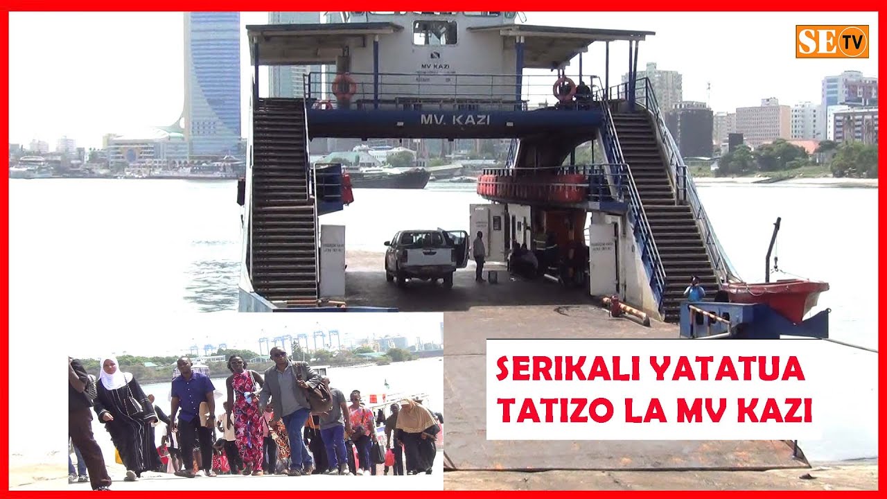 SERIKALI YATATUA TATIZO LA MV KAZI, KUANZA KAZI KESHO