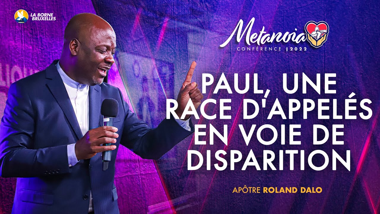 PAUL UNE RACE D’APPELÉS EN VOIE DE DISPARITION| Roland DALO, Apôtre | METANOIA CONFÉRENCE