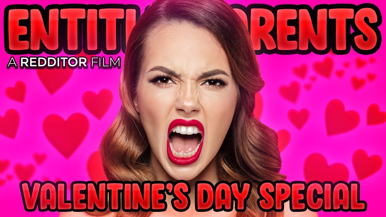 r/EntitledParents THE MOVIE (VALENTINE'S DAY EDITION)
