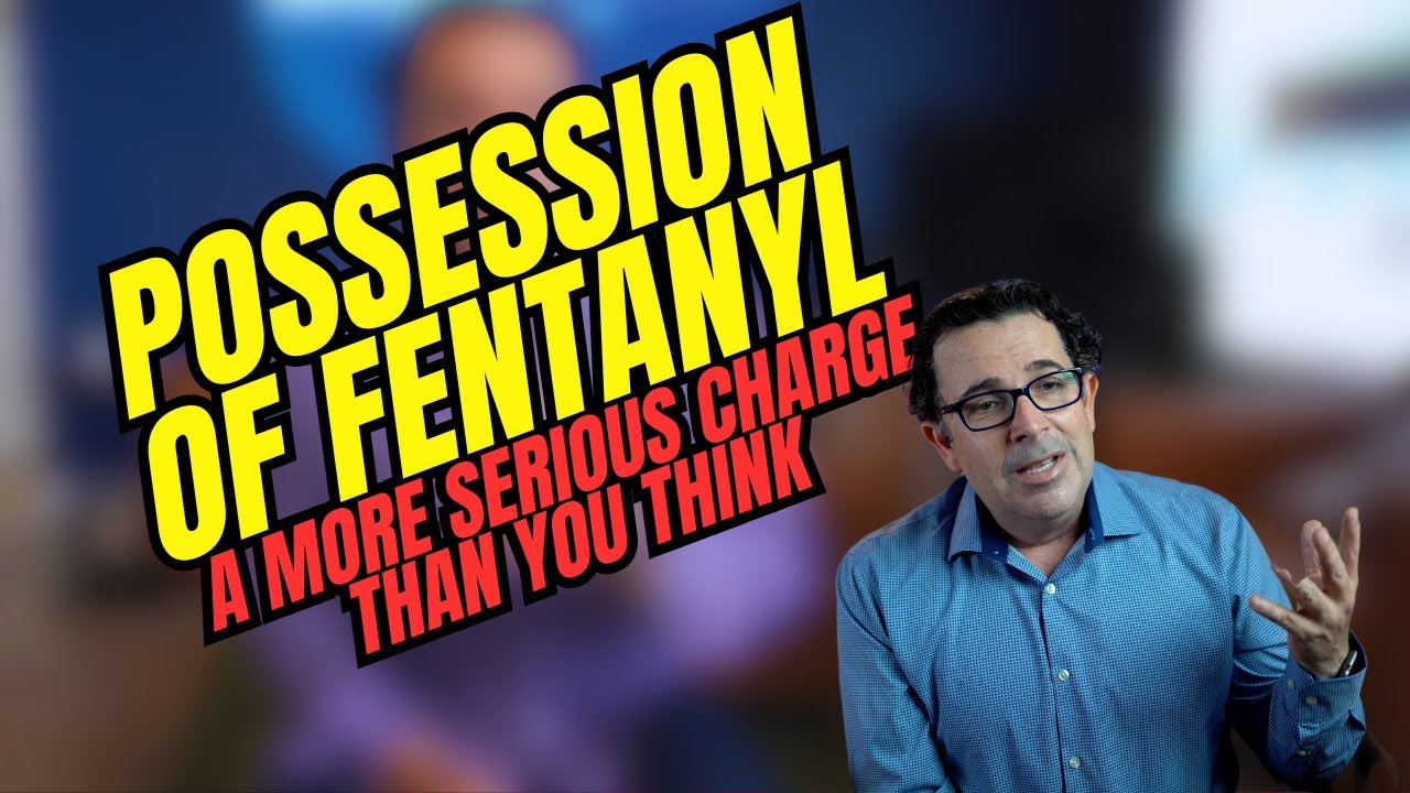 Why Possession of Fentanyl Is a More Serious Charge Than You Think