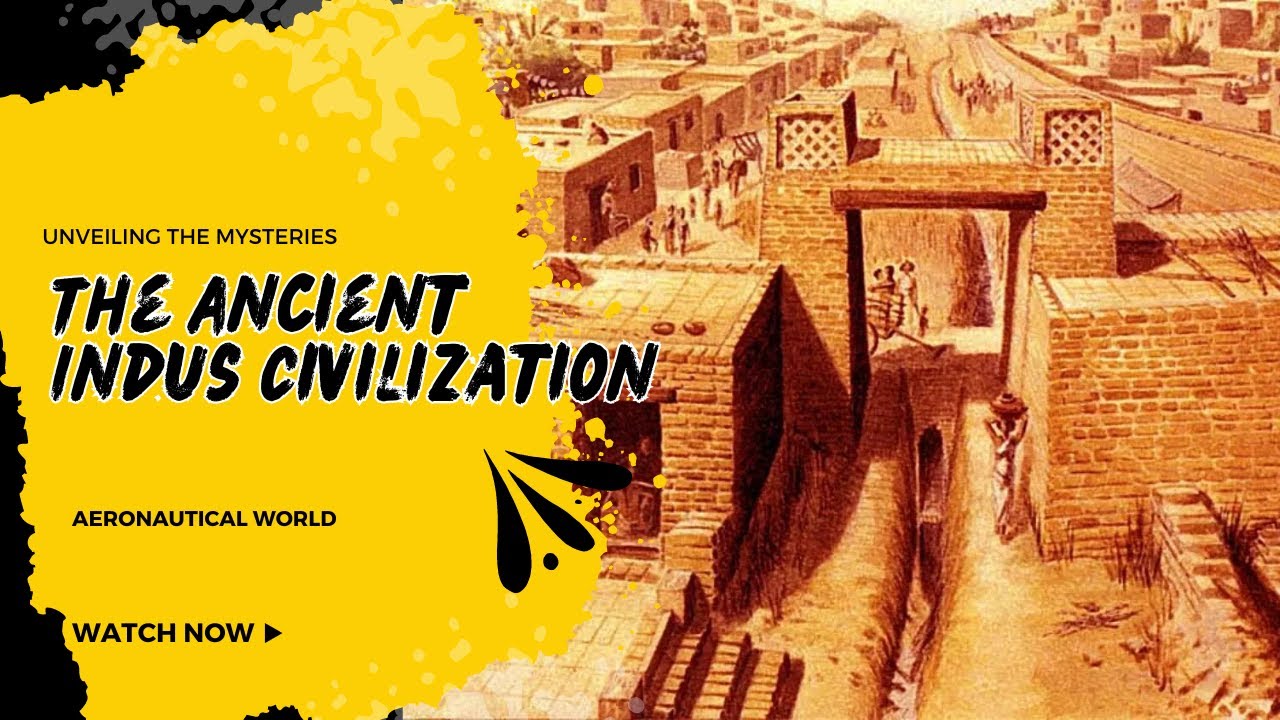 Unveiling the Mysteries: The Ancient Indus Civilization | Aeronautical World
