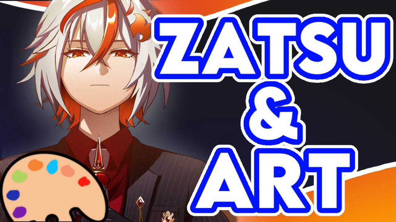 [Zatsu] And maybe some art!