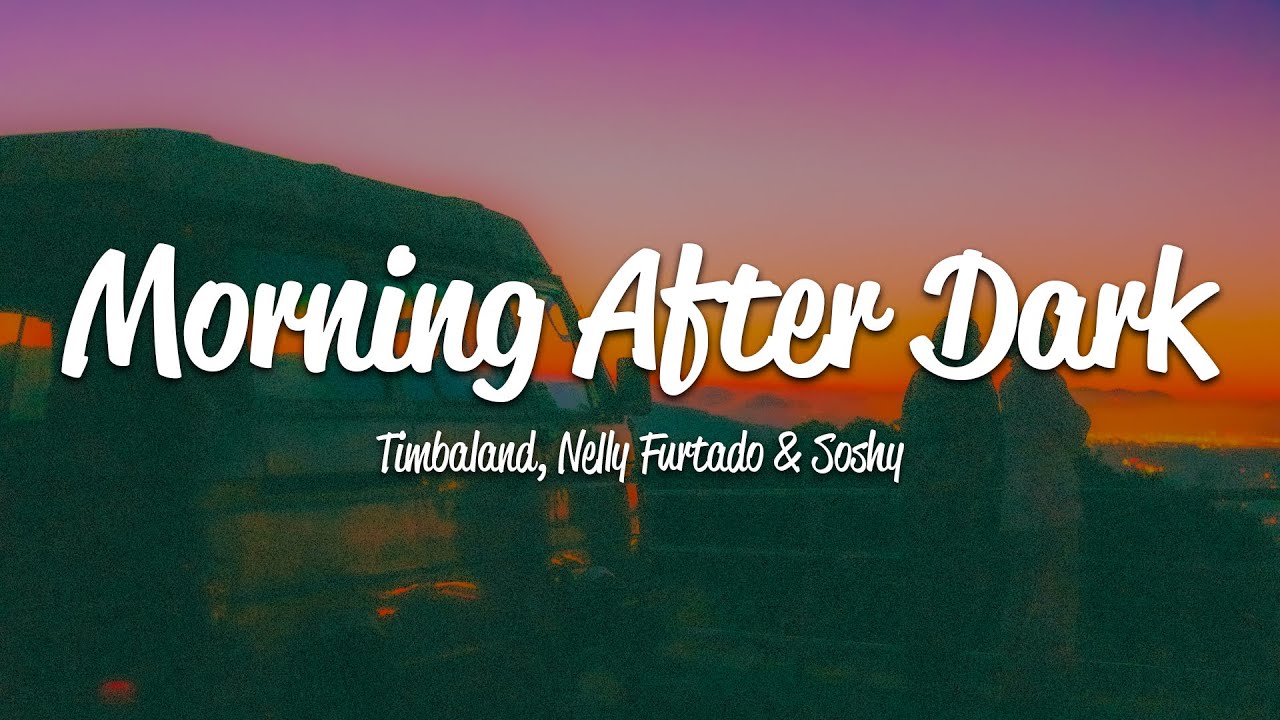 Timbaland - Morning After Dark (Lyrics) ft. Nelly Furtado, Soshy