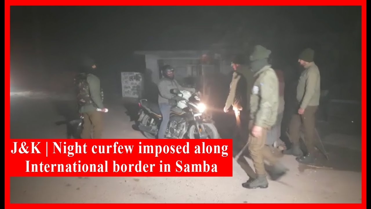 J&K | Night curfew imposed along International border in Samba