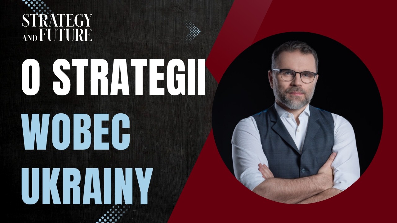 Jacek Bartosiak i zesp&oacute;ł S&F o strategii wobec Ukrainy