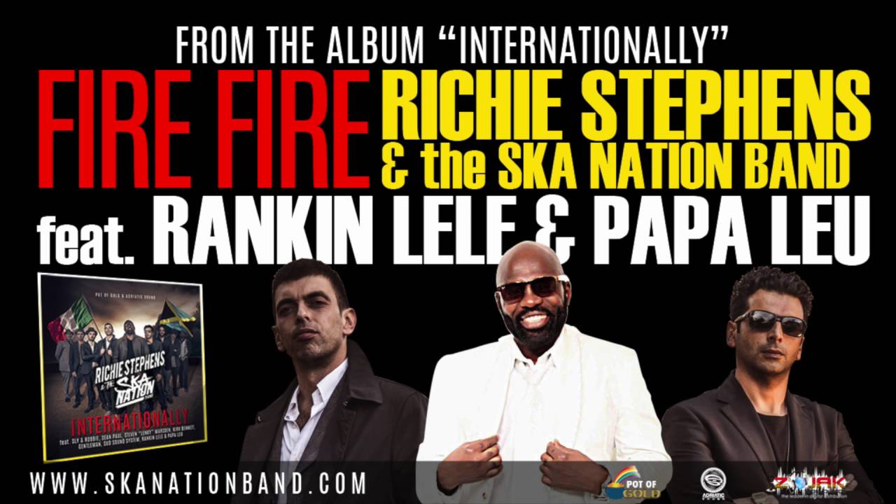 FIRE FIRE - RICHIE  STEPHENS & THE SKA NATION BAND feat RANKIN LELE & PAPA LEU