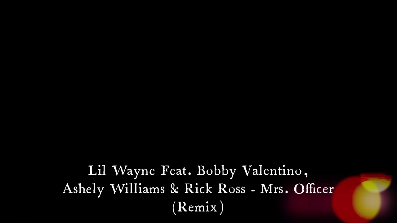 Lil Wayne Feat. bobby Valentino, Ashely Willams & Rick Ross - Mrs. Officer (Remix)
