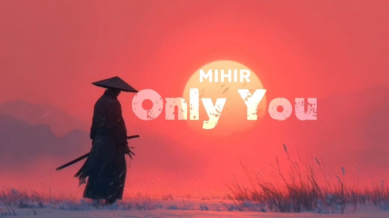 Mihir - Only You (Official Lyrics Video)