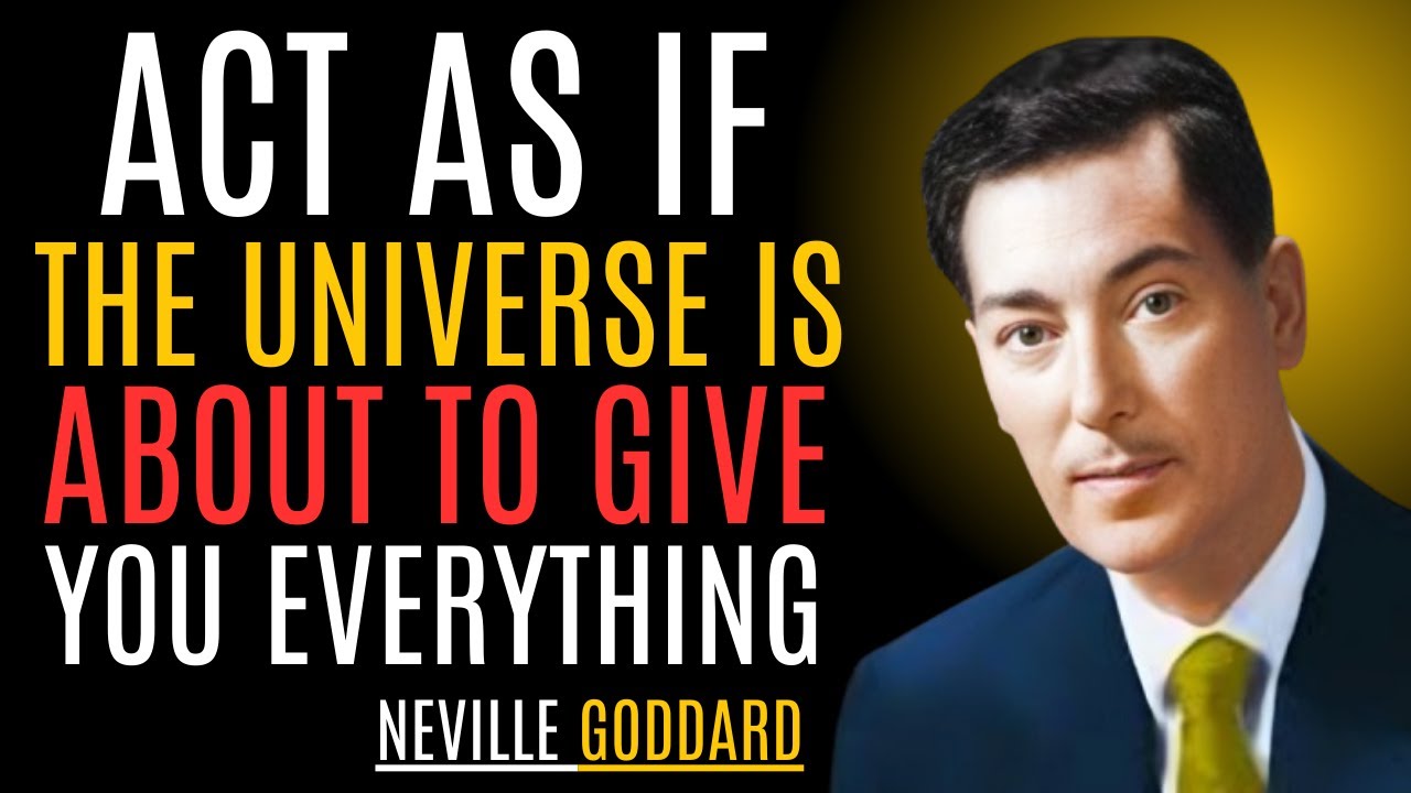 "Neville Goddard: ACT AS IF! The Universe Is About to Give You Everything"