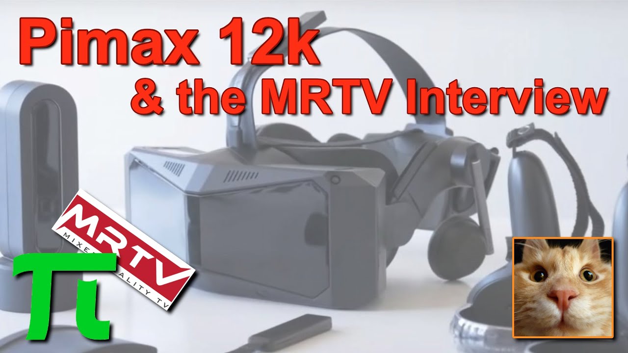 Pimax 12k & MRTV Interview - My Thoughts
