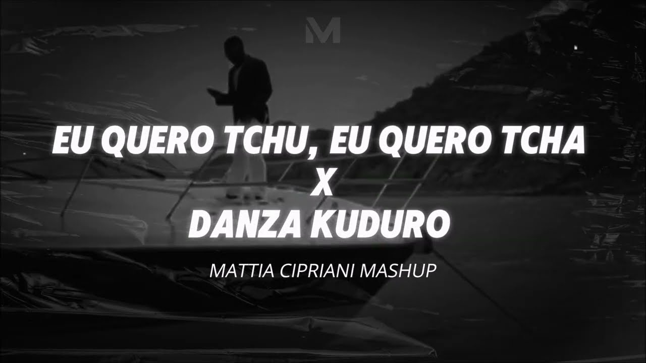 EU QUERO TCHU, EU QUERO TCHA X DANZA KUDURO (Mattia Cipriani Mashup)