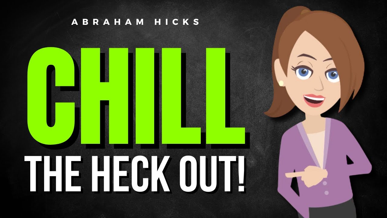 How to Chill the Heck Out! ✅ Abraham Hicks 2025
