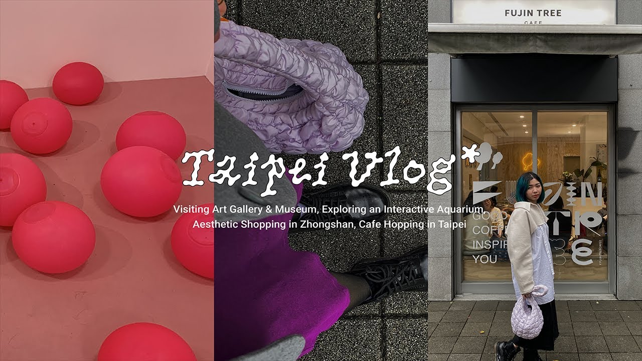Taipei Vlog: Visiting Art Gallery, Exploring Aquarium, Aesthetic Shopping in Zhongshan, Cafe Hopping