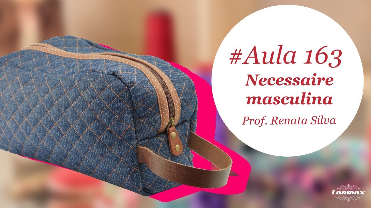 NECESSAIRE MASCULINA - Patch & Arte com Lanmax - #aula163