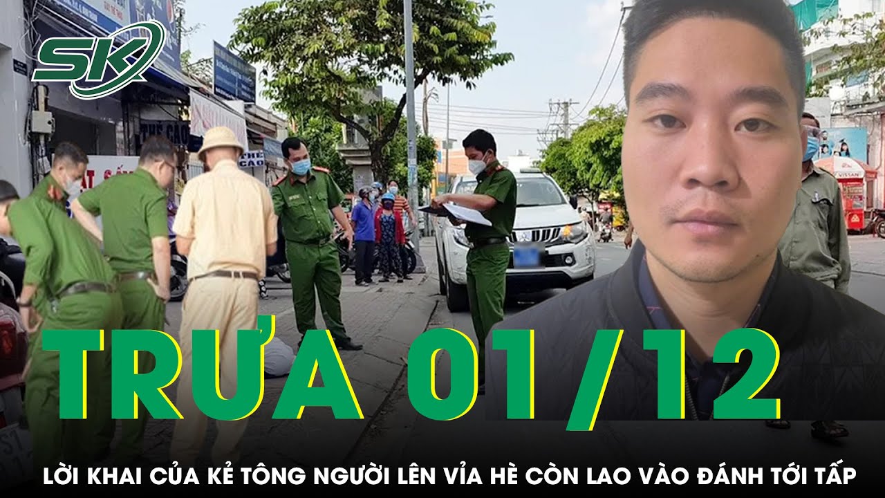 Trưa 1/12:Bắt khẩn kẻ tông văng người lên vỉa hè còn lao vào hành hung tới tấp, lời khai gây phẫn nộ