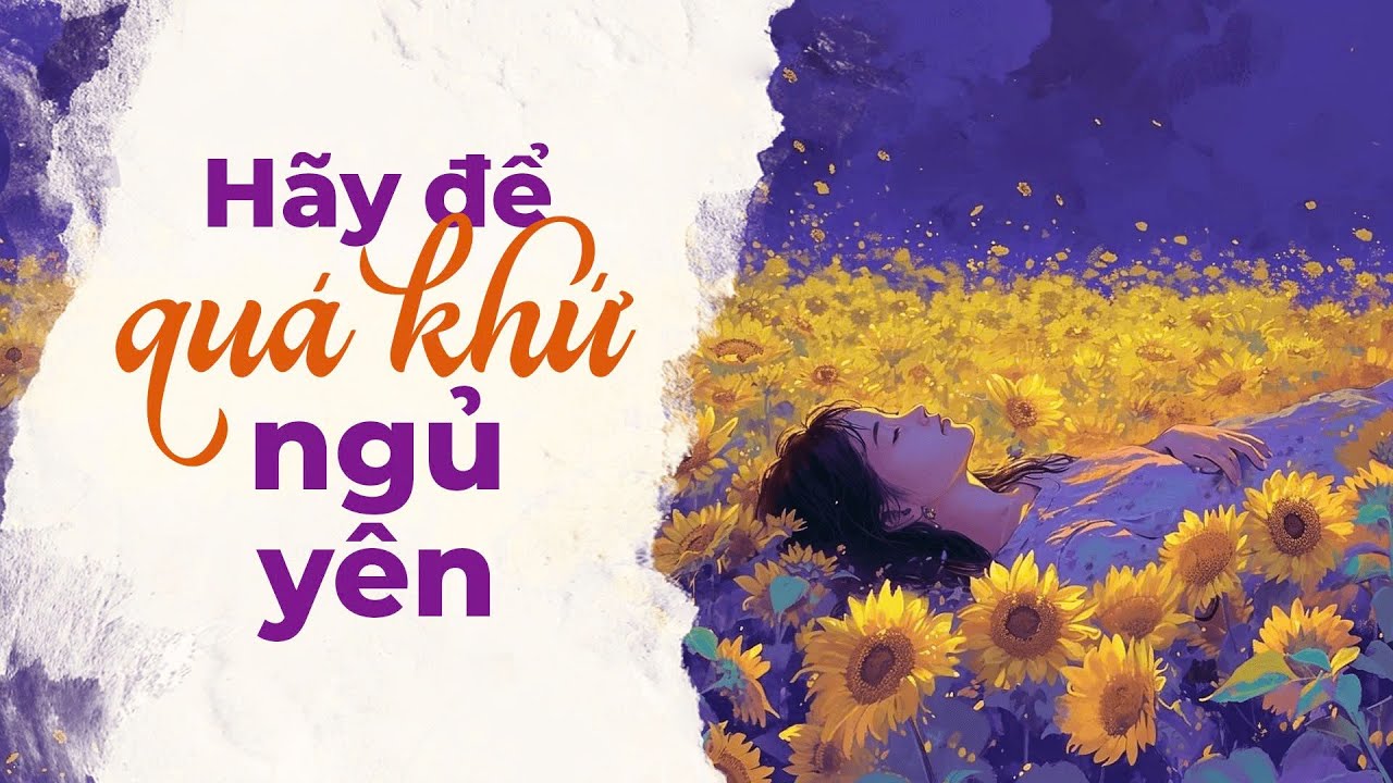 H&atilde;y Để Qu&aacute; Khứ Ngủ Y&ecirc;n | Radio T&acirc;m Sự